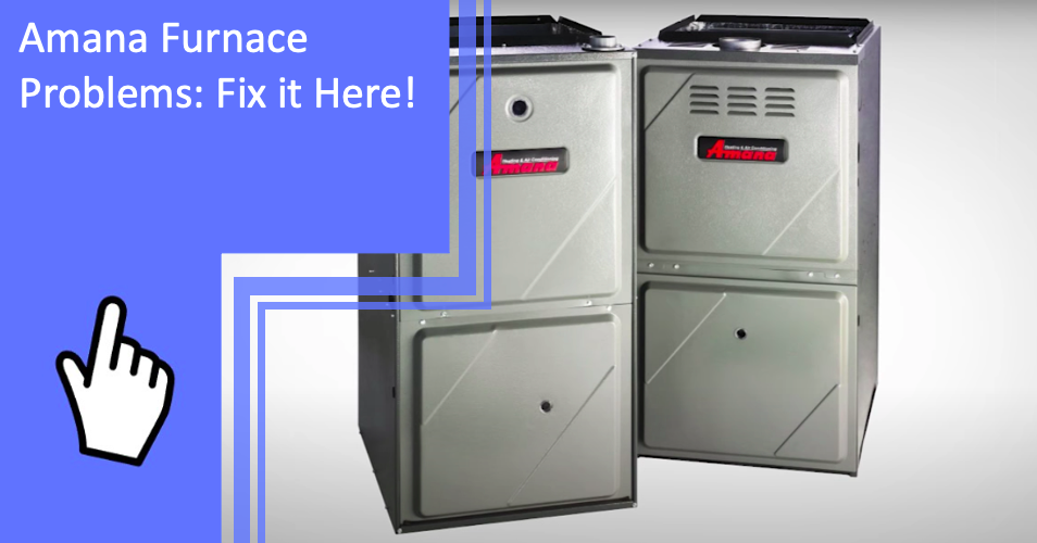 Amana Furnace Problems: Fix it Here!